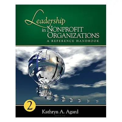 "Leadership in Nonprofit Organizations: A Reference Handbook" - "" ("Agard Kathryn A.")