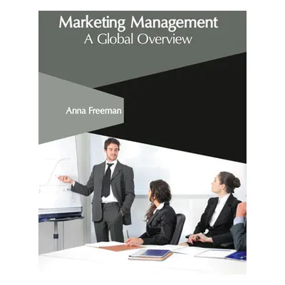 "Marketing Management: A Global Overview" - "" ("Freeman Anna")