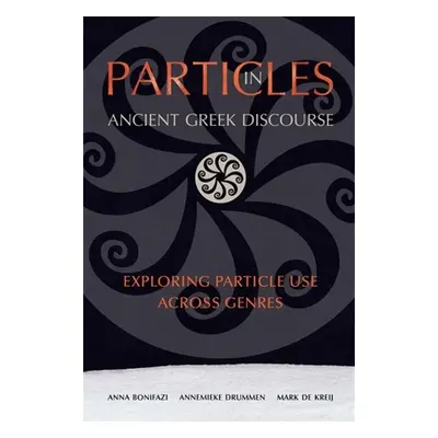 "Particles in Ancient Greek Discourse: Exploring Particle Use Across Genres" - "" ("Bonifazi Ann