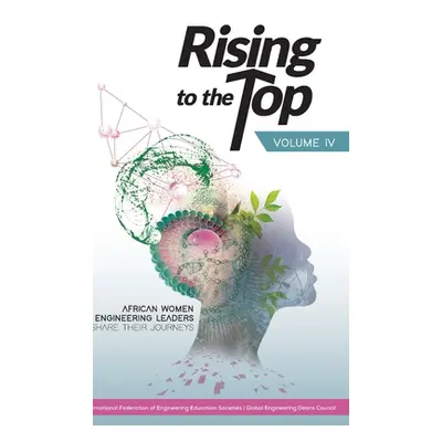 "Rising to the Top: Volume IV: African women engineering leaders share their journeys to profess