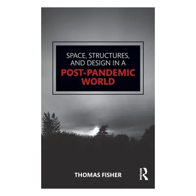 "Space, Structures and Design in a Post-Pandemic World" - "" ("Fisher Thomas")