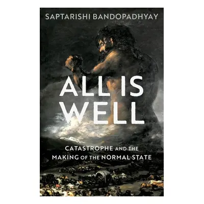 "All Is Well: Catastrophe and the Making of the Normal State" - "" ("Bandopadhyay Saptarishi")