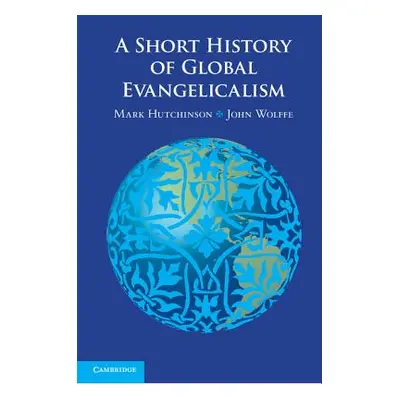 "A Short History of Global Evangelicalism" - "" ("Hutchinson Mark")