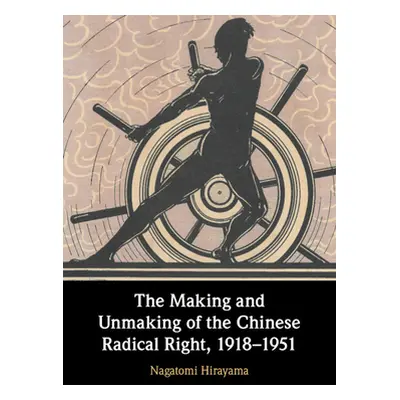 "The Making and Unmaking of the Chinese Radical Right, 1918-1951" - "" ("Hirayama Nagatomi")