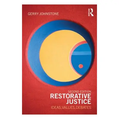 "Restorative Justice: Ideas, Values, Debates" - "" ("Johnstone Gerry")