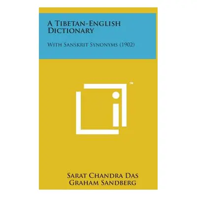 "A Tibetan-English Dictionary: With Sanskrit Synonyms (1902)" - "" ("Das Sarat Chandra")