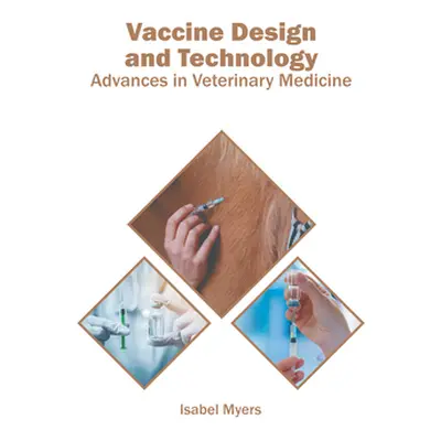 "Vaccine Design and Technology: Advances in Veterinary Medicine" - "" ("Myers Isabel")