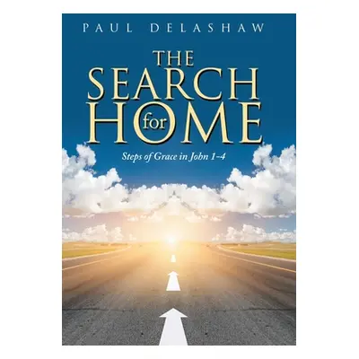 "The Search for Home: Steps of Grace in John 1-4" - "" ("Delashaw Paul")