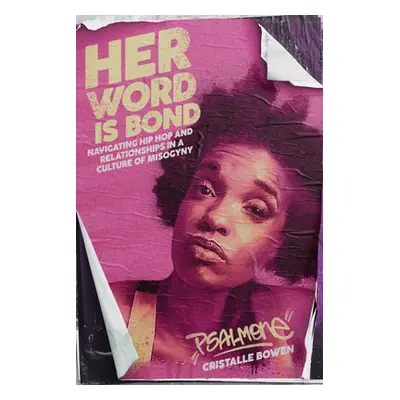 "Her Word Is Bond: Navigating Hip Hop and Relationships in a Culture of Misogyny" - "" ("Bowen C