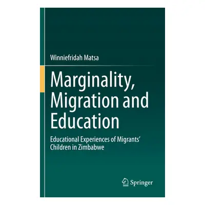 "Marginality, Migration and Education: Educational Experiences of Migrants' Children in Zimbabwe