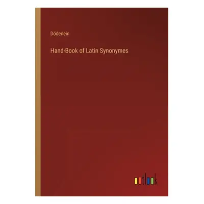 "Hand-Book of Latin Synonymes" - "" ("Dderlein")