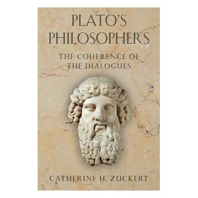 "Plato's Philosophers: The Coherence of the Dialogues" - "" ("Zuckert Catherine H.")