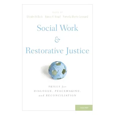 "Social Work and Restorative Justice: Skills for Dialogue, Peacemaking, and Reconciliation" - ""