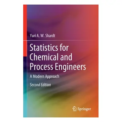 "Statistics for Chemical and Process Engineers: A Modern Approach" - "" ("Shardt Yuri a. W.")