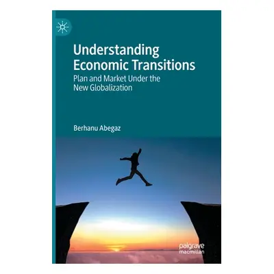 "Understanding Economic Transitions: Plan and Market Under the New Globalization" - "" ("Abegaz 