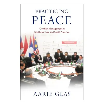 "Practicing Peace: Conflict Management in Southeast Asia and South America" - "" ("Glas Aarie")