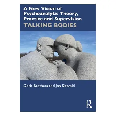 "A New Vision of Psychoanalytic Theory, Practice and Supervision: Talking Bodies" - "" ("Brother