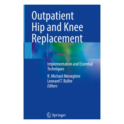 "Outpatient Hip and Knee Replacement: Implementation and Essential Techniques" - "" ("Meneghini 