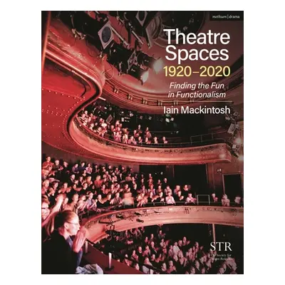 "Theatre Spaces 1920-2020: Finding the Fun in Functionalism" - "" ("Mackintosh Iain")