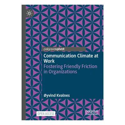 "Communication Climate at Work: Fostering Friendly Friction in Organisations" - "" ("Kvalnes yvi