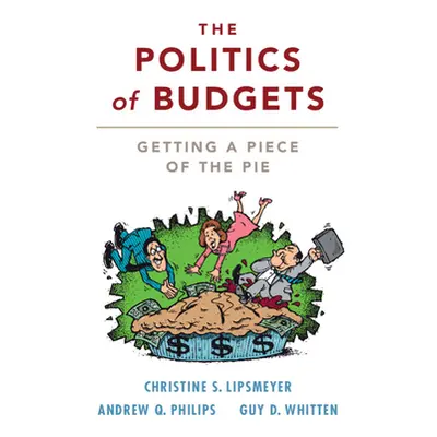 "The Politics of Budgets: Getting a Piece of the Pie" - "" ("Lipsmeyer Christine S.")