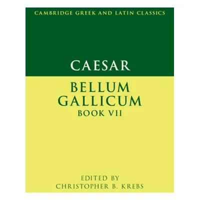 "Caesar: Bellum Gallicum Book VII" - "" ("Krebs Christopher B.")