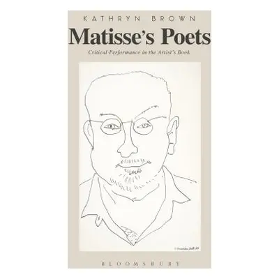 "Matisse's Poets: Critical Performance in the Artist's Book" - "" ("Brown Kathryn")