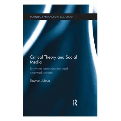 "Critical Theory and Social Media: Between Emancipation and Commodification" - "" ("Allmer Thoma