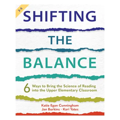 "Shifting the Balance, Grades 3-5: 6 Ways to Bring the Science of Reading into the Upper Element