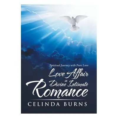 "Love Affair in Divine Intimate Romance: Spiritual Journey with Pure Love" - "" ("Burns Celinda"