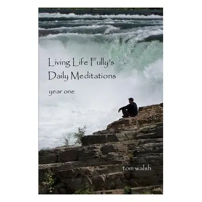 "Living Life Fully's Daily Meditations" - "" ("Walsh Tom")