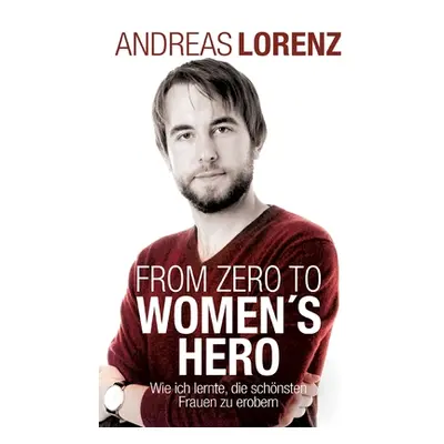 "From Zero to Women's Hero: Wie ich lernte, die schnsten Frauen zu erobern" - "" ("Lorenz Andrea