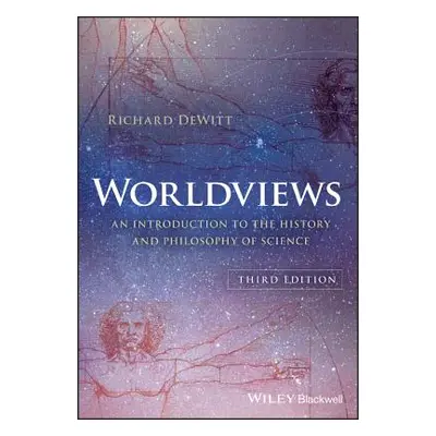 "Worldviews: An Introduction to the History and Philosophy of Science" - "" ("DeWitt Richard")