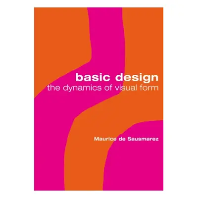 "Basic Design" - "The Dynamics of Visual Form" ("de Sausmarez Maurice")