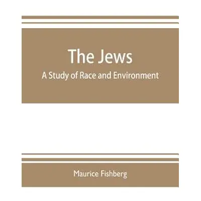 "The Jews: a study of race and environment" - "" ("Fishberg Maurice")