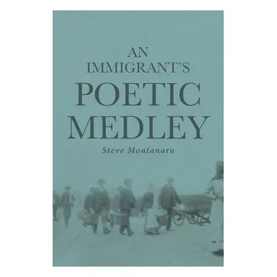 "An Immigrant's Poetic Medley" - "" ("Montanaro Steve")