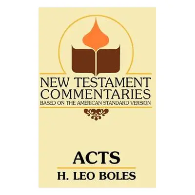 "Acts: A Commentary on Acts of the Apostles" - "" ("Boles H. Leo")