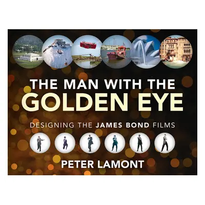 "The Man with the Golden Eye: Designing the James Bond Films" - "" ("Lamont Peter")