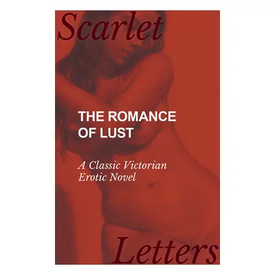 "The Romance of Lust - A Classic Victorian Erotic Novel" - "" ("Anon")