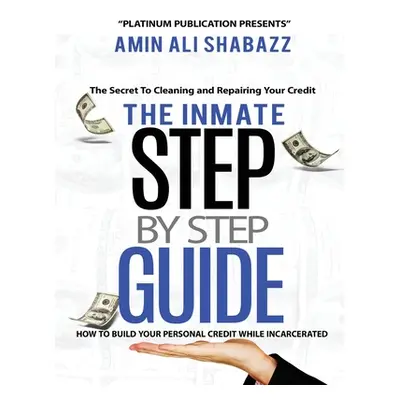 "The Inmate Step By Step Guide How To Build Your Presonal Credit While Incarcerated" - "" ("Shab