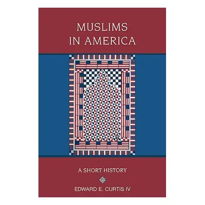 "Muslims in America: A Short History" - "" ("Curtis IV Edward E.")