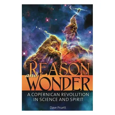 "Reason and Wonder: A Copernican Revolution in Science and Spirit" - "" ("Pruett Charles David")