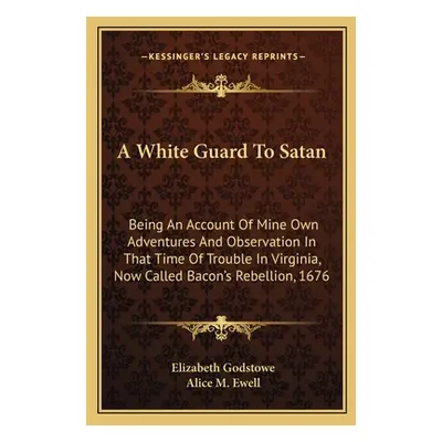 "A White Guard to Satan: Being an Account of Mine Own Adventures and Observation in That Time of