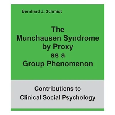 "The Munchausen Syndrome by Proxy as a Group Phenomenon" - "" ("Schmidt Bernhard J.")