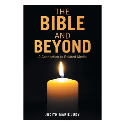 "The Bible and Beyond: A Connection to Related Media" - "" ("Judy Judith Marie")