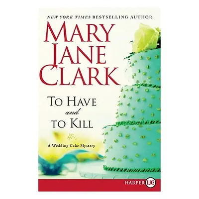 "To Have and to Kill: A Wedding Cake Mystery" - "" ("Clark Mary Jane")