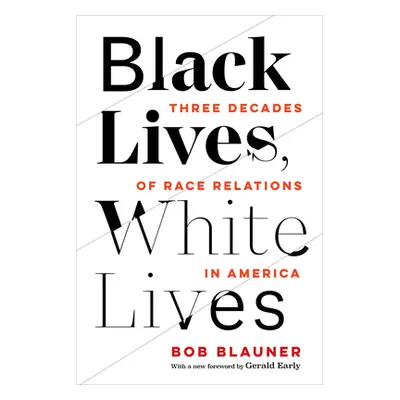 "Black Lives, White Lives: Three Decades of Race Relations in America" - "" ("Blauner Bob")