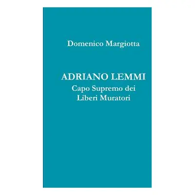 "ADRIANO LEMMI Capo Supremo dei Liberi Muratori" - "" ("Margiotta Domenico")