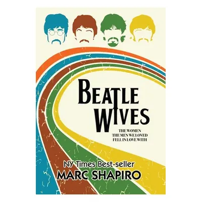 "Beatle Wives: The Women the Men We Loved Fell in Love With" - "" ("Shapiro Marc")