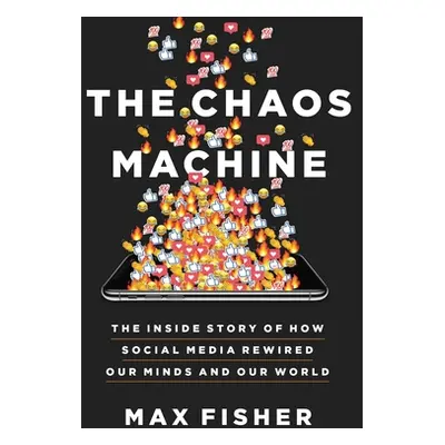 "The Chaos Machine: The Inside Story of How Social Media Rewired Our Minds and Our World" - "" (